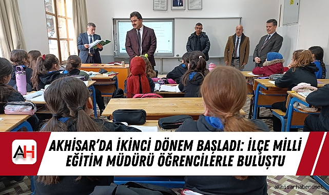 Akhisar’da İkinci Dönem Başladı: İlçe Milli Eğitim Müdürü Öğrencilerle Buluştu