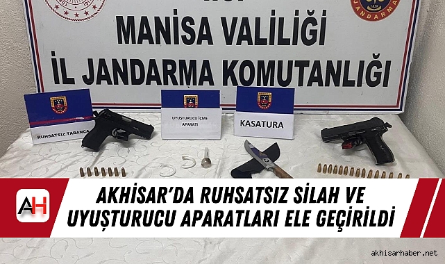 Akhisar'da Ruhsatsız Silah ve Uyuşturucu Aparatları Ele Geçirildi
