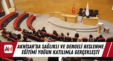 Akhisar’da Sağlıklı ve Dengeli Beslenme Eğitimi Yoğun Katılımla Gerçekleşti