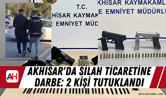 Akhisar'da Silah Ticaretine Darbe: 2 Kişi Tutuklandı