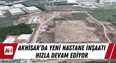 Akhisar'da Yeni Hastane İnşaatı Hızla Devam Ediyor