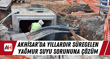 Akhisar'da Yıllardır Süregelen Yağmur Suyu Sorununa Çözüm