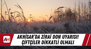 Akhisar'da Zirai Don Uyarısı! Çiftçiler Dikkatli Olmalı