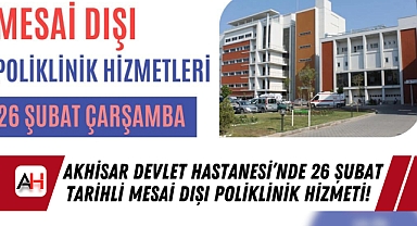 Akhisar Devlet Hastanesi’nde 26 Şubat tarihli Mesai Dışı Poliklinik Hizmeti!