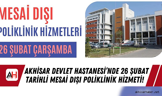 Akhisar Devlet Hastanesi’nde 26 Şubat tarihli Mesai Dışı Poliklinik Hizmeti!