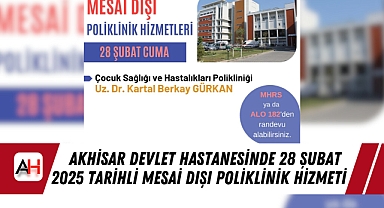 Akhisar Devlet Hastanesinde 28 Şubat 2025 tarihli Mesai Dışı Poliklinik Hizmeti