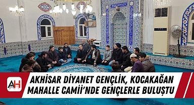 Akhisar Diyanet Gençlik, Kocakağan Mahalle Camii'nde Gençlerle Buluştu