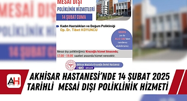 Akhisar Hastanesi’nde 14 Şubat 2025 tarihli Mesai Dışı Poliklinik Hizmeti