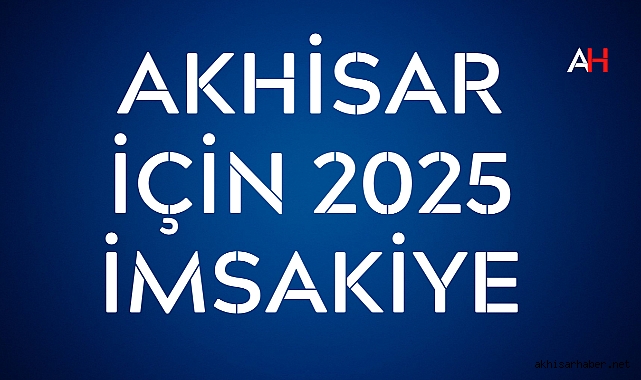 Akhisar için 2025 Yılı Ramazan İmsakiyesi Açıklandı