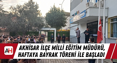 Akhisar İlçe Milli Eğitim Müdürü, Haftaya Bayrak Töreni ile Başladı