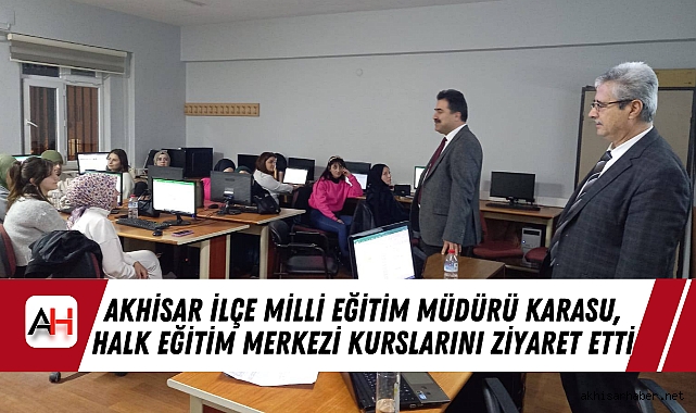 Akhisar İlçe Milli Eğitim Müdürü Karasu, Halk Eğitim Merkezi Kurslarını Ziyaret Etti