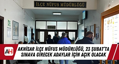 Akhisar İlçe Nüfus Müdürlüğü, 23 Şubat'ta Sınava Girecek Adaylar İçin Açık Olacak