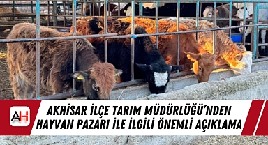 Akhisar İlçe Tarım Müdürlüğü'nden Hayvan Pazarı ile ilgili önemli açıklama