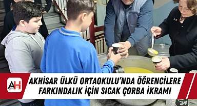 Akhisar Ülkü Ortaokulu'nda Öğrencilere Farkındalık İçin Sıcak Çorba İkramı