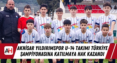 Akhisar Yıldırımspor U-14 Takımı Türkiye Şampiyonasına Katılmaya Hak Kazandı