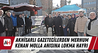 Akhisarlı Gazetecilerden Merhum Kenan Molla Anısına Lokma Hayrı