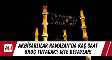 Akhisarlılar Ramazan'da Kaç Saat Oruç Tutacak? İşte Detaylar!