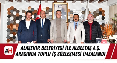 Alaşehir Belediyesi ile Albeltaş A.Ş. Arasında Toplu İş Sözleşmesi İmzalandı
