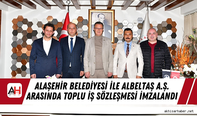 Alaşehir Belediyesi ile Albeltaş A.Ş. Arasında Toplu İş Sözleşmesi İmzalandı