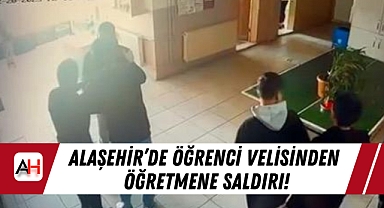 Alaşehir'de Öğrenci Velisinden Öğretmene Saldırı!