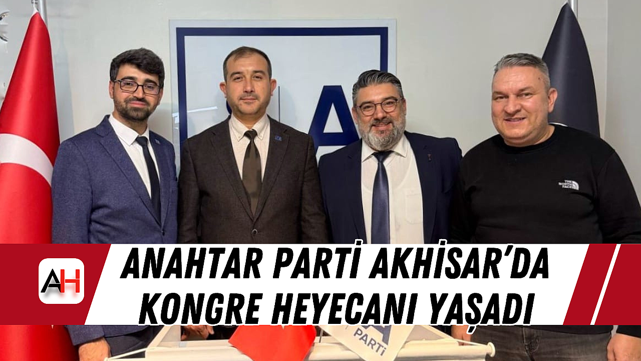 Anahtar Parti Akhisar'da Kongre Heyecanı Yaşadı