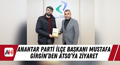 Anahtar Parti İlçe Başkanı Mustafa Girgin’den ATSO’ya Ziyaret