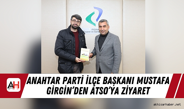 Anahtar Parti İlçe Başkanı Mustafa Girgin’den ATSO’ya Ziyaret