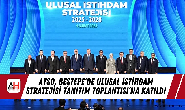 ATSO, Beştepe’de Ulusal İstihdam Stratejisi Tanıtım Toplantısı’na Katıldı