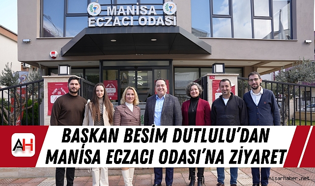 Başkan Besim Dutlulu’dan Manisa Eczacı Odası’na Ziyaret