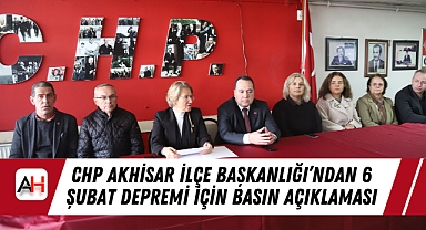 CHP Akhisar İlçe Başkanlığı'ndan 6 Şubat Depremi İçin Basın Açıklaması