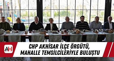 CHP Akhisar İlçe Örgütü, Mahalle Temsilcileriyle Buluştu