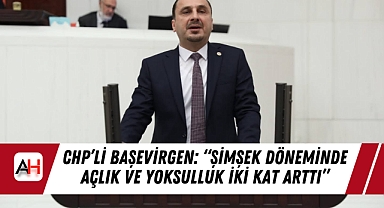 CHP’li Başevirgen: “Şimşek Döneminde Açlık ve Yoksulluk İki Kat Arttı”