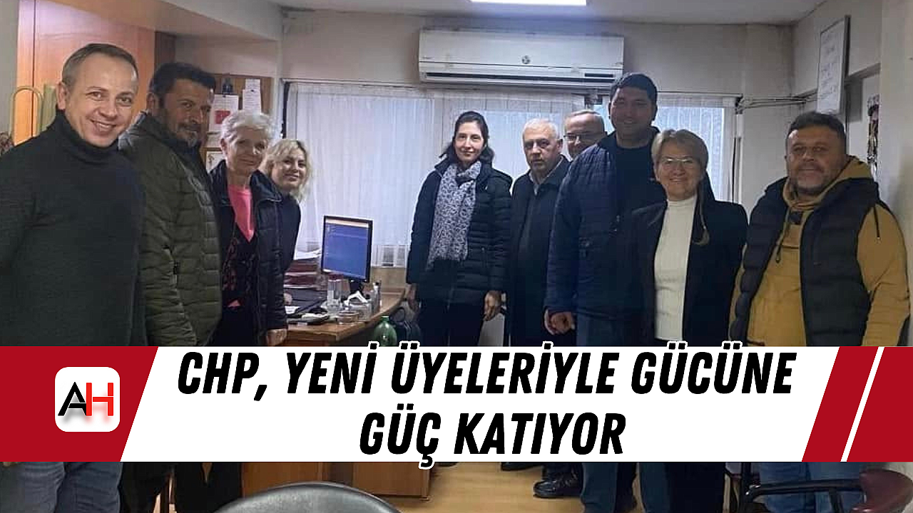 CHP, Yeni Üyeleriyle Gücüne Güç Katıyor