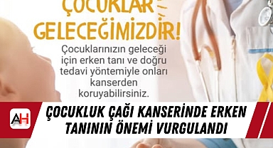 Çocukluk Çağı Kanserinde Erken Tanının Önemi Vurgulandı