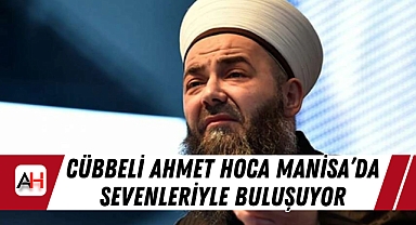 Cübbeli Ahmet Hoca Manisa’da Sevenleriyle Buluşuyor