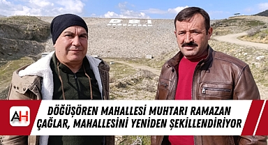 Döğüşören Mahallesi Muhtarı Ramazan Çağlar, Mahallesini Yeniden Şekillendiriyor