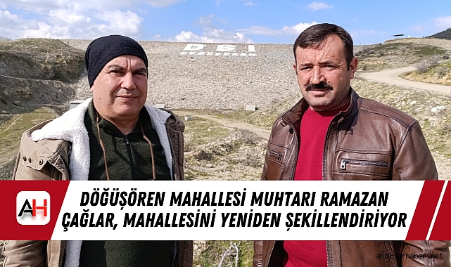 Döğüşören Mahallesi Muhtarı Ramazan Çağlar, Mahallesini Yeniden Şekillendiriyor