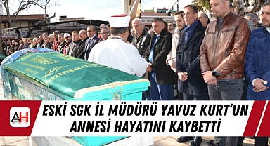 Eski SGK İl Müdürü Yavuz Kurt’un Annesi Hayatını Kaybetti