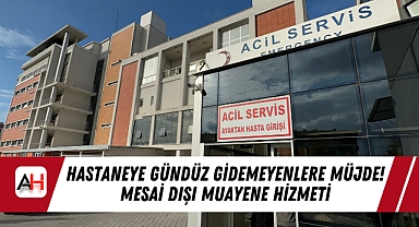 Hastaneye Gündüz Gidemeyenlere Müjde! Mesai Dışı Muayene Hizmeti