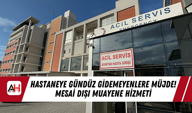 Hastaneye Gündüz Gidemeyenlere Müjde! Mesai Dışı Muayene Hizmeti