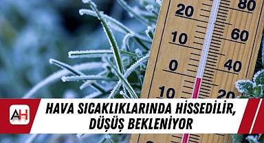 Hava Sıcaklıklarında Hissedilir Düşüş Bekleniyor