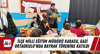 İlçe Milli Eğitim Müdürü Karasu, Gazi Ortaokulu'nda Bayrak Törenine Katıldı