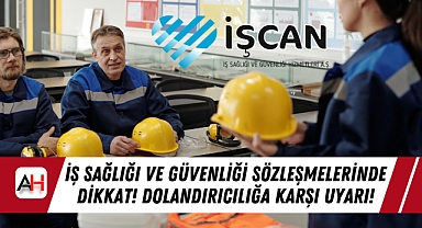 İş Sağlığı ve Güvenliği Sözleşmelerinde Dikkat! Dolandırıcılığa Karşı Uyarı!