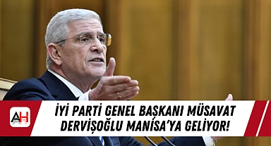 İYİ Parti Genel Başkanı Müsavat Dervişoğlu Manisa'ya Geliyor!