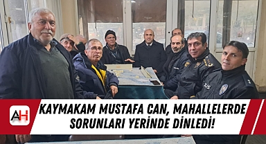 Kaymakam Mustafa Can, Mahallelerde Sorunları Yerinde Dinledi!