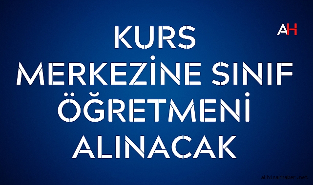 Kurs Merkezine Sınıf Öğretmeni Alınacak