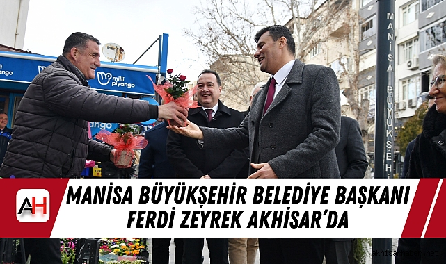 Manisa Büyükşehir Belediye Başkanı Ferdi Zeyrek Akhisar’da