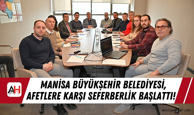 Manisa Büyükşehir Belediyesi, Afetlere Karşı Seferberlik Başlattı!