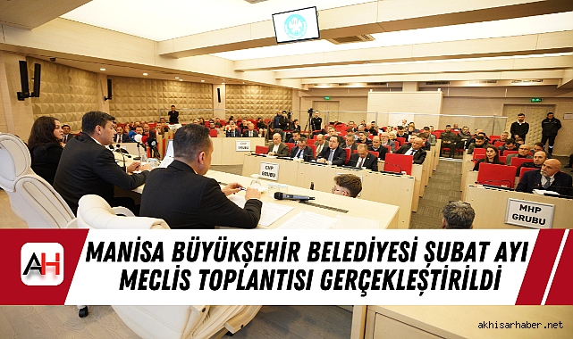 Manisa Büyükşehir Belediyesi Şubat Ayı Meclis Toplantısı Gerçekleştirildi