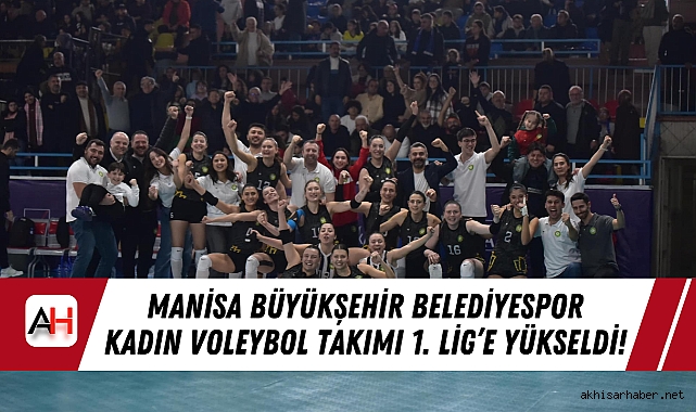 Manisa Büyükşehir Belediyespor Kadın Voleybol Takımı 1. Lig’e Yükseldi!
